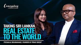 Taking Sri Lankan Real Estate To The World | Premalal Brahmanage