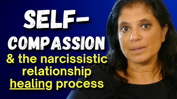 Self-compassion: a necessary part of healing from narcissistic relationships
