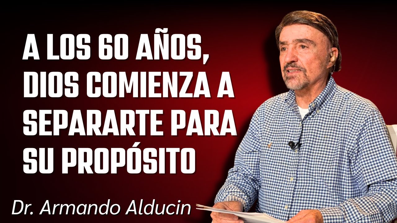 A los 60 Años, Dios Comienza a Separarte para Su Propósito | Armando Alducin