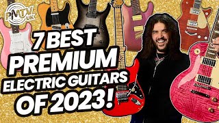 7 Best Premium Guitars Of 2023! - Our Top Picks Of Top Spec Electric Guitars!