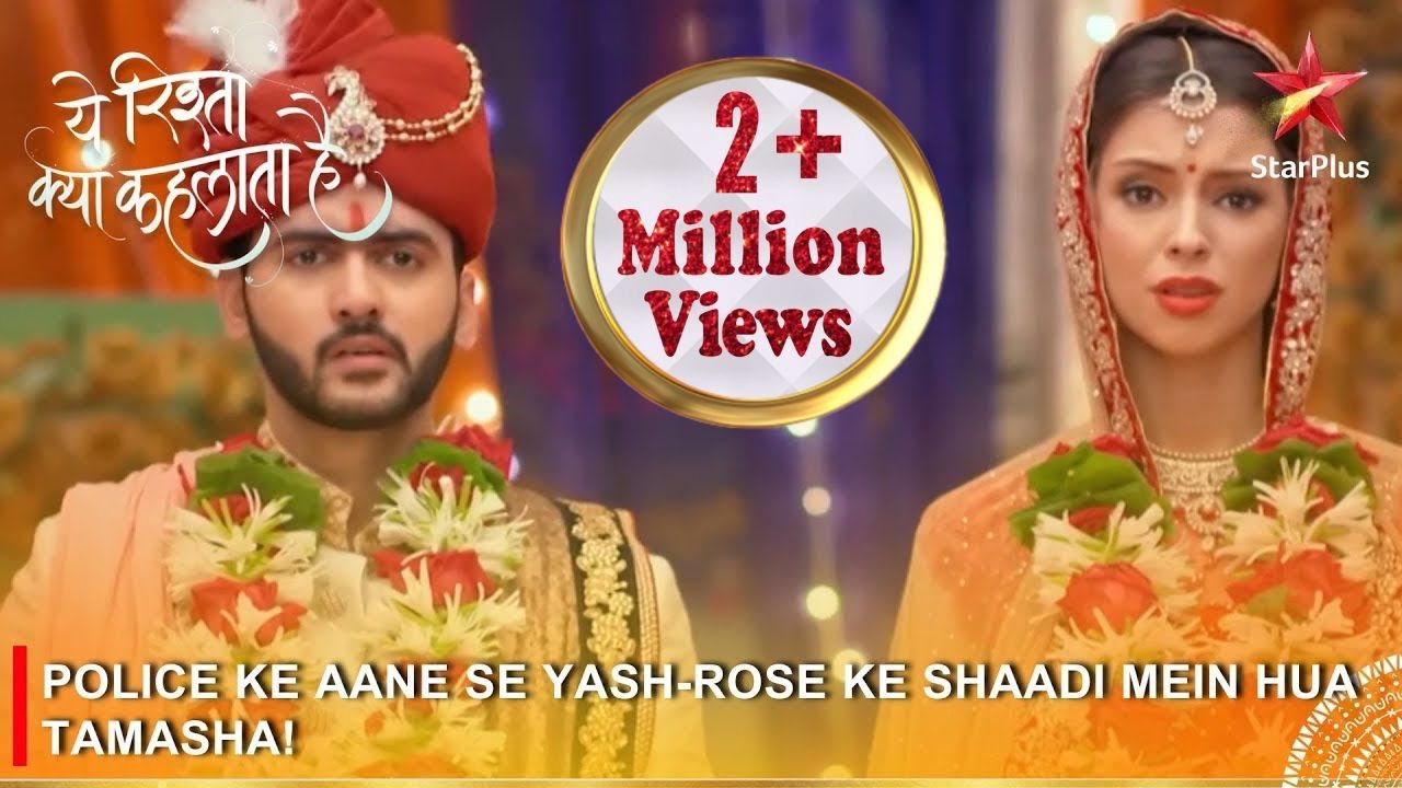 Yeh Rishta Kya Kehlata Hai | Police ke aane se Yash-Rose ke shaadi mein hua tamasha!