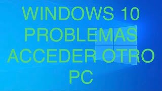 WINDOWS 10: PROBLEMAS ACCEDER OTRO PC EN RED LOCAL ??? CAMBIA el GRUPO de TRABAJO