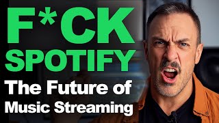 F*CK SPOTIFY: The Future of Music Streaming