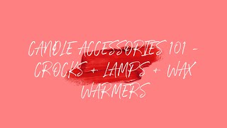 Candle & Wax Accessories 101 || Crocks + Lamps + Wax Warmers || What do I recommend?