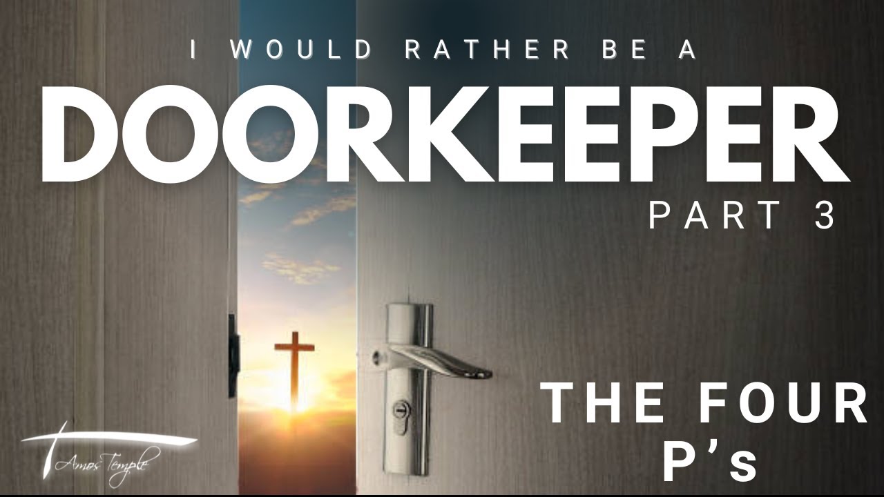 I Would Rather be a Doorkeeper, Pt 3 - The Four Ps (Psalm 84:8-12)