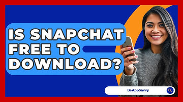 Is Snapchat Free To Download? - Be App Savvy