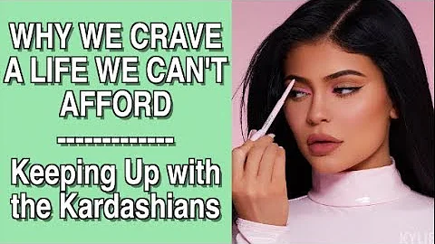 WHY WE CRAVE A LIFE WE CAN’T AFFORD? || KEEPING UP WITH THE KARDASHIANS