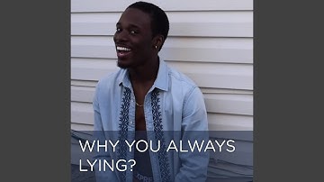 Why You Always Lying