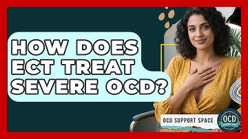How Does ECT Treat Severe OCD? - OCD Support Space
