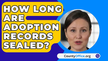 How Long Are Adoption Records Sealed? - CountyOffice.org