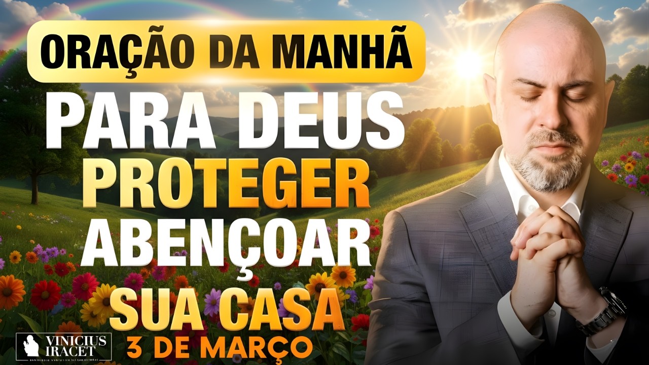 ORAÇÃO DA MANHÃ DE HOJE- 3 DE MARÇO SALMO 91 PARA DEUS PROTEGER E ABENÇOAR SUA CASA Vinicius Iracet.