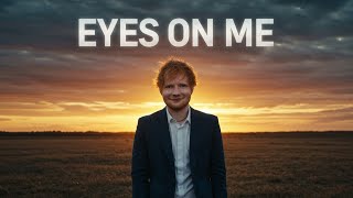 Ed Sheeraneyes On Me