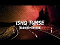 Ishq Tumse hua (Slowed+Reverb)- Textaudio | VibeReberb