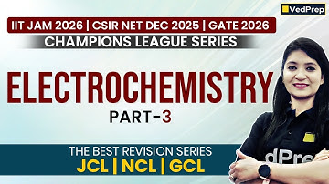 🔥 Electrochemistry Part 3 | JCL, NCL, GCL | IIT JAM 2026, CSIR NET DEC 2025 & GATE 2026