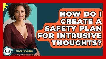 How Do I Create A Safety Plan For Intrusive Thoughts? - PTSD Support Channel