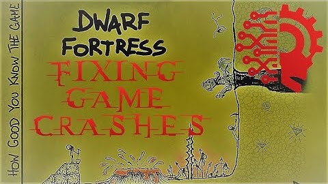 Troobleshooting &  Powering Through Game Crashes 🔅DWARF FORTRESS🔅