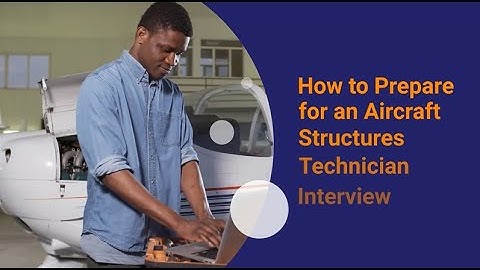 How to Prepare for an Aircraft Structures Technician Interview