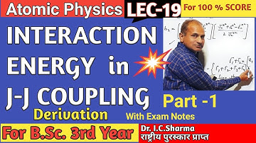 Interaction Energy in JJ Coupling || Interaction Energy for J-J COUPLING || L-19