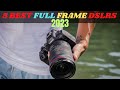 Top 5 best full frame dslrs in 2023 pick easy