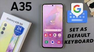 how to set google keyboard (gboard) as default keyboard on samsung galaxy a35 5g