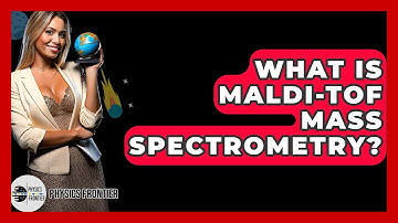 What Is MALDI-TOF Mass Spectrometry? - Physics Frontier