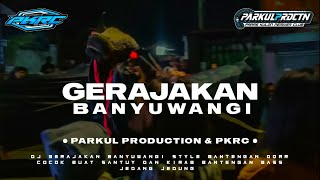 DJ GERAJAKAN BANYUWANGI STYLE BANTENGAN DORR || PARKUL PRODUCTION & PKRC