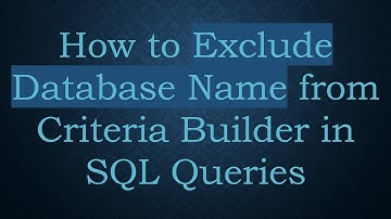 How to Exclude Database Name from Criteria Builder in SQL Queries