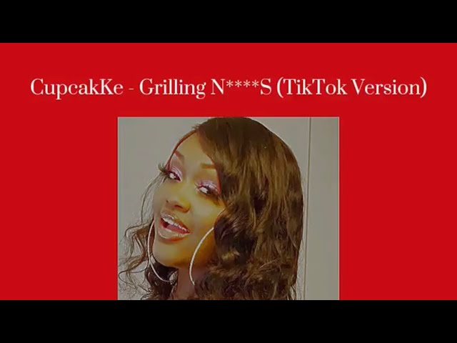 CupcakKe - Grilling N****S (TikTok Version) (Audio) class=