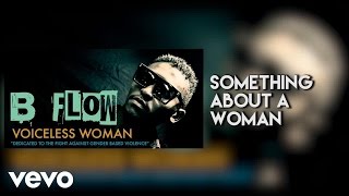 B Flow - Something About A Woman