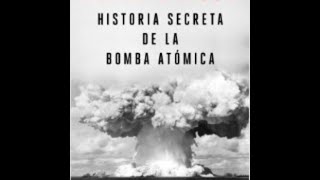 La Historia Secreta La Bomba Atomica