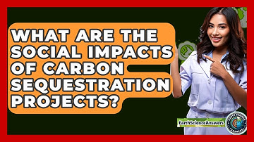 What Are The Social Impacts Of Carbon Sequestration Projects? - Earth Science Answers