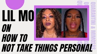 Lil Mo On How To NOT Take Things Personal
