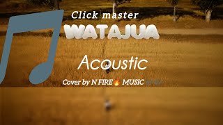 Click master watajua acoustic audio cover by .n fire music 🎵🎶