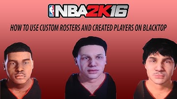 NBA 2K16 XBOX ONE/PS4 HOW TO USE CUSTOM ROSTERS AND CREATED PLAYERS ON BLACKTOP MODE