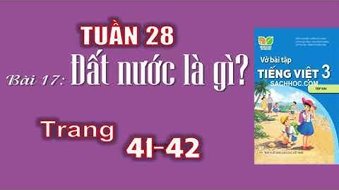 Vở tiếng việt lớp 3 sách kết nối tuần 28| Bài 17 đất nước là gì |trang 41+42