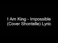 I Am King. Impossible.  Cover shontelle. Lyrics