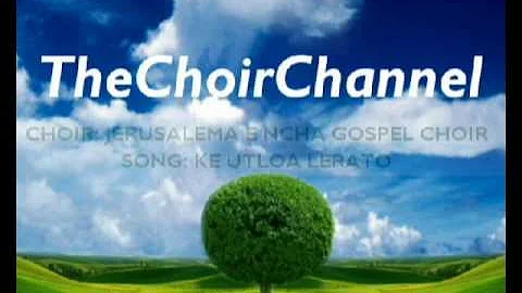 Jerusalema E Ncha Gospel Choir - Ke Utloa Lerato