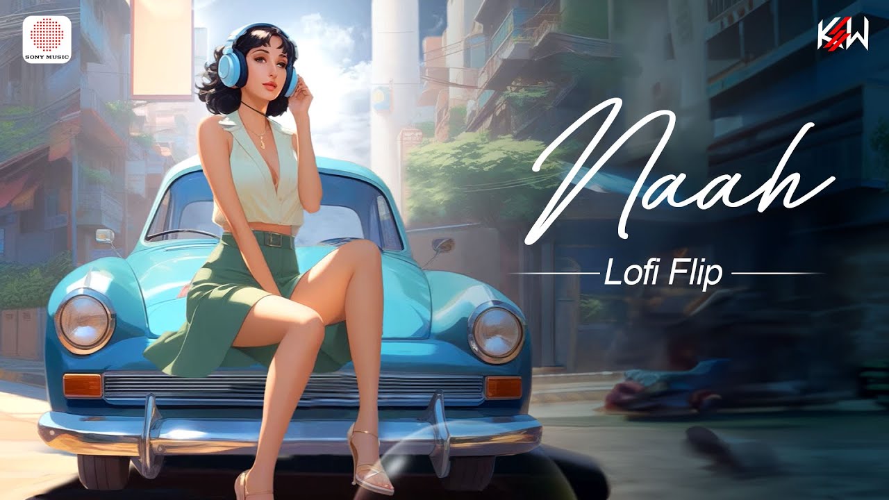 Naah (Lofi Flip Video)  | Harrdy Sandhu Feat. Nora Fatehi | Jaani | B Praak | KSW