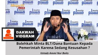 Bolehkah Minta BLT Atau Dana Bantuan Kepada Pemerintah Karena Sedang Kesusahan ?