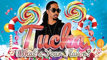 Tucka - Whats Your Flavor