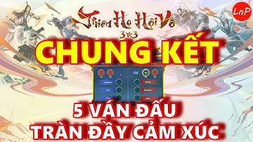 VLTK MOBILE - THIÊN HẠ HỘI VÕ - CHUNG KẾT - 5 VÁN ĐẤU CỰC KỲ TRÀN ĐẦY CẢM XÚC | LnP