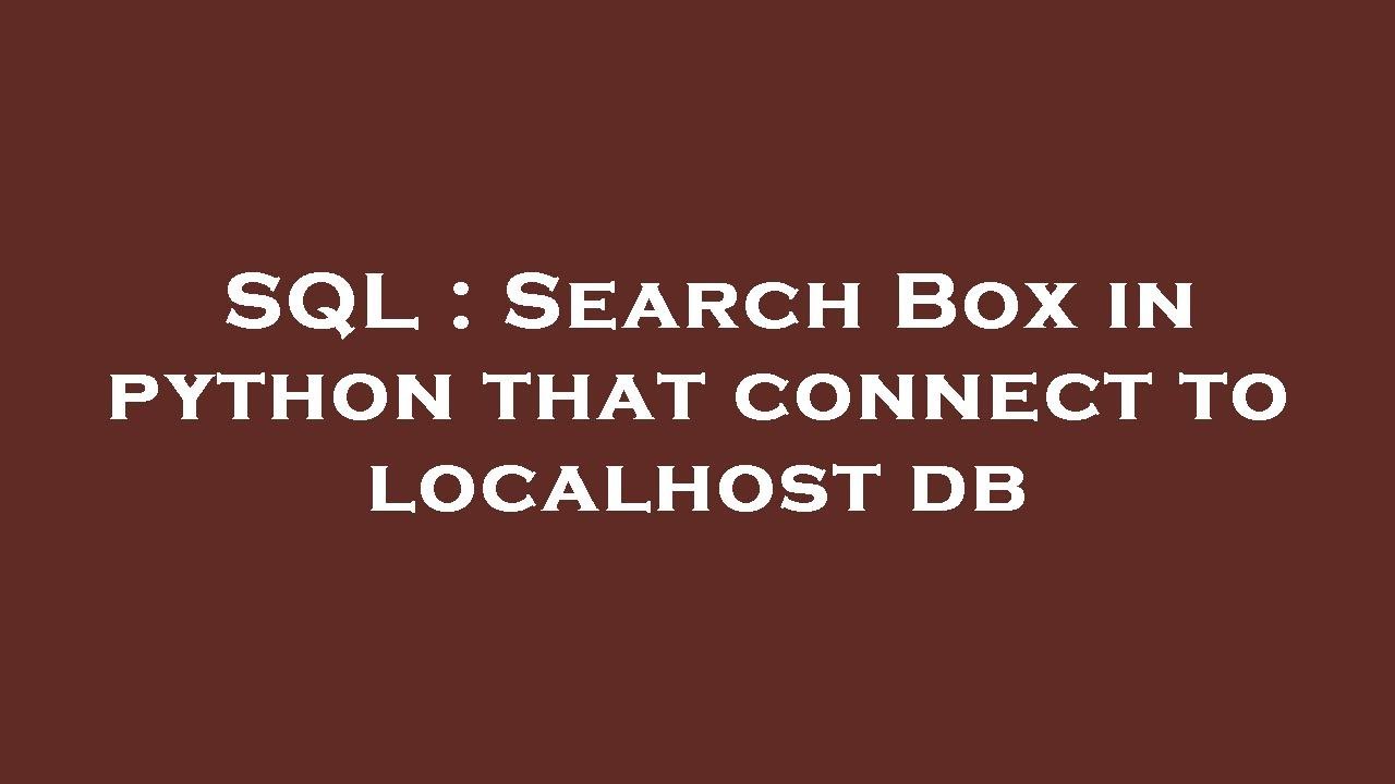 SQL : Search Box in python that connect to localhost db - YouTube