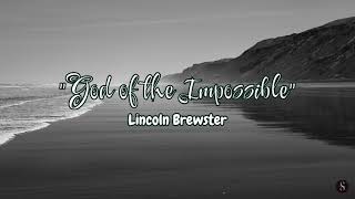 GOD OF THE IMPOSSIBLE | Lincoln Brewster | LYRICS