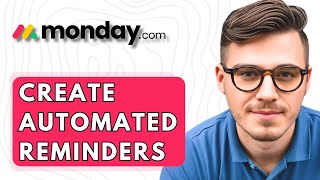 How To Create Automated Reminders In Monday.com [2025 Guide]