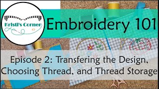 Embroidery 101: Episode 2 - Transferring the Design, Choosing Thread, and Thread Storage Tutorial