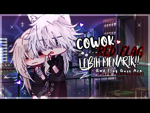 ✧Cowok Red Flag Lebih Menarik!! ~ Red Flag Guys Are More Attractive!!✧ || GCMM