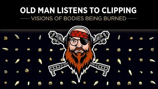 Old Man Listens To CLIPPING | Visions Of Bodies Being Burned [REACTION TO FULL ALBUM ]