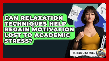 Can Relaxation Techniques Help Regain Motivation Lost To Academic Stress? - Ultimate Study Hacks