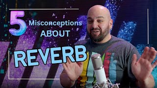 5 Misconceptions about Reverb