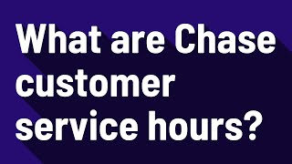What are Chase customer service hours?
